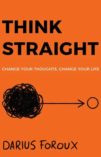Think Straight: Change Your Thoughts, Change Your Life - Paperback