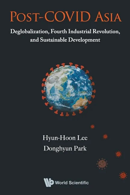 Post-Covid Asia: Deglobalization, Fourth Industrial Revolution, and Sustainable Development - Paperback