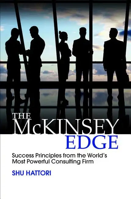 The McKinsey Edge: Success Principles from the World's Most Powerful Consulting Firm - Hardcover