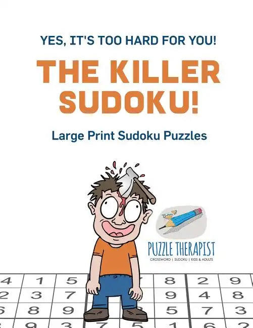 The Killer Sudoku! Yes, It's Too Hard for You! Large Print Sudoku Puzzles - Paperback