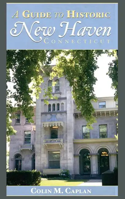A Guide to Historic New Haven, Connecticut - Hardcover