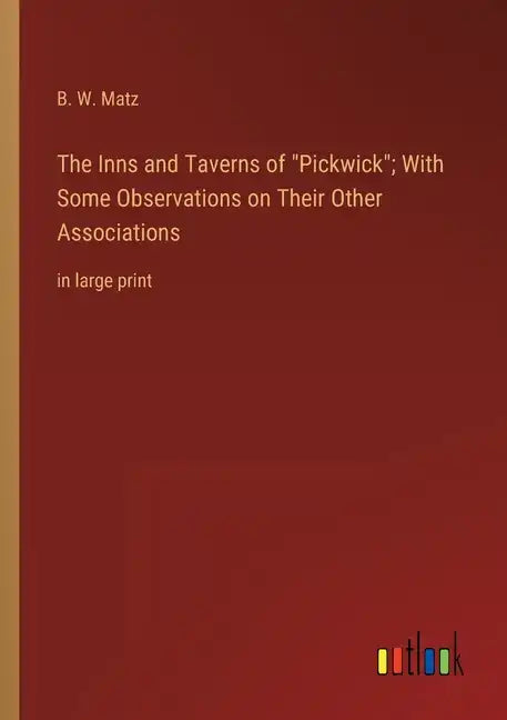 The Inns and Taverns of Pickwick; With Some Observations on Their Other Associations: in large print - Paperback