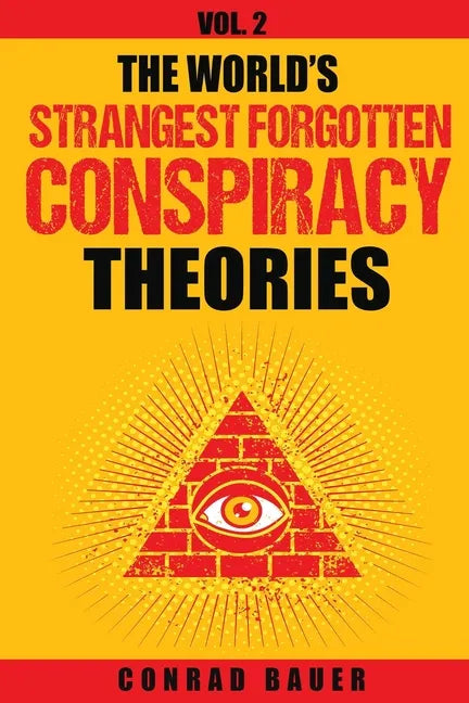 The World's Strangest Forgotten Conspiracy Theories: Vol. 2 - Paperback