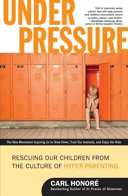 Under Pressure: Rescuing Our Children from the Culture of Hyper-Parenting - Paperback
