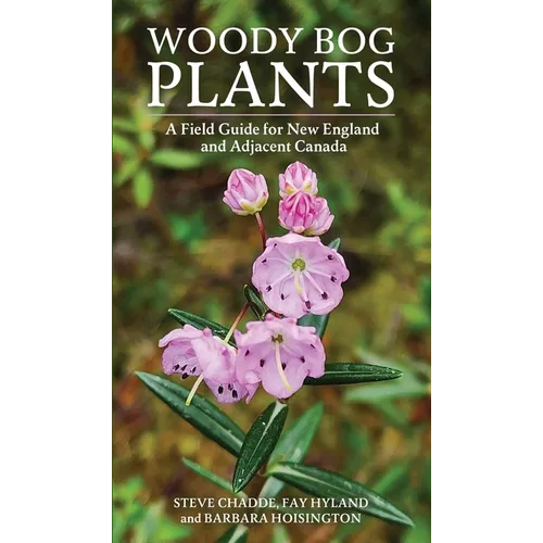 Woody Bog Plants: A Field Guide for New England and Adjacent Canada - Paperback