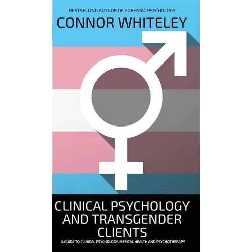 Clinical Psychology And Transgender Clients: A Guide To Clinical Psychology, Mental Health and Psychotherapy - Hardcover