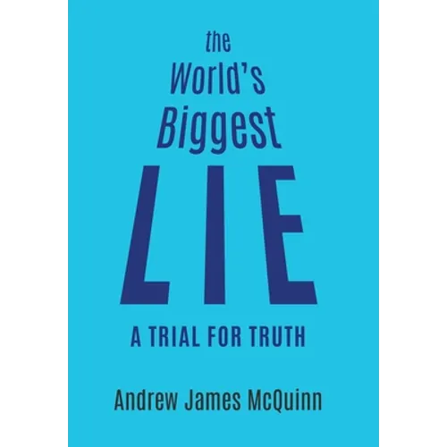 The World's Biggest Lie: A Trial for Truth - Hardcover