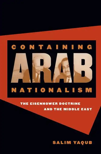 Containing Arab Nationalism: The Eisenhower Doctrine and the Middle East - Paperback