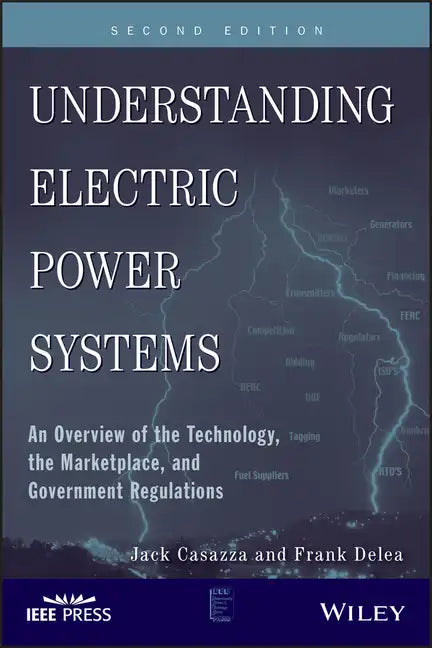 Understanding Electric Power Systems: An Overview of the Technology, the Marketplace, and Government Regulations - Paperback