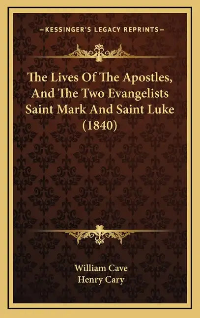 The Lives Of The Apostles, And The Two Evangelists Saint Mark And Saint Luke (1840) - Hardcover