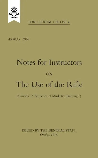 Notes for Instructors on The Use of the Rifle, October 1918 - Paperback