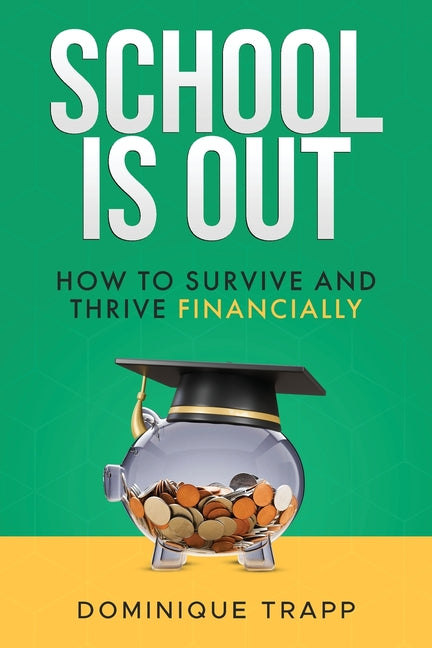 School Is Out: How to Survive and Thrive Financially - Paperback