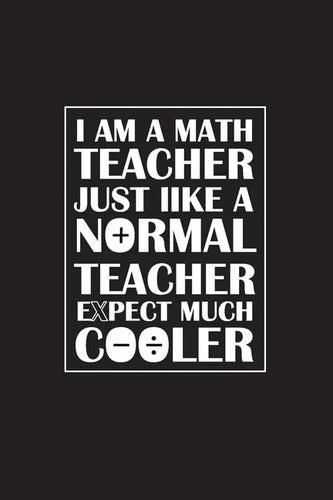 I Am A Math Teacher Just Like A Normal Teacher Except Much Cooler: Teacher Appreciation Gifts/ Gift For Tuition Teacher/Cool Math Gifts/Calculus Teach - Paperback