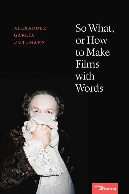 So What, or How to Make Films with Words - Paperback