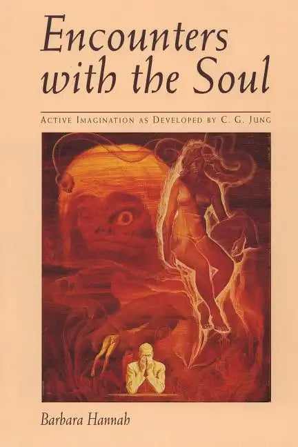 Encounters with the Soul: Active Imagination as Developed by C.G. Jung - Paperback