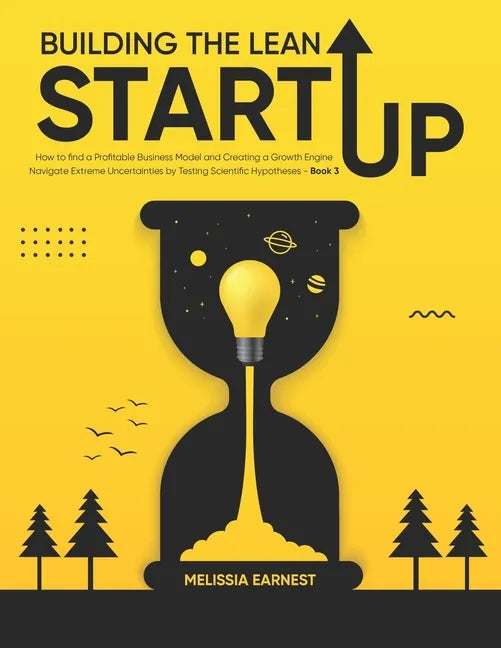 Building The Lean Startup: How to find a Profitable Business Model and Creating a Growth Engine Navigate Extreme Uncertainties by Testing Scienti - Paperback