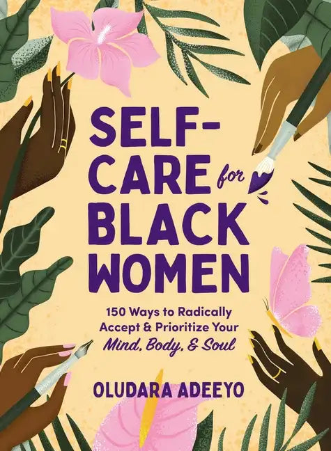 Self-Care for Black Women: 150 Ways to Radically Accept & Prioritize Your Mind, Body, & Soul - Hardcover