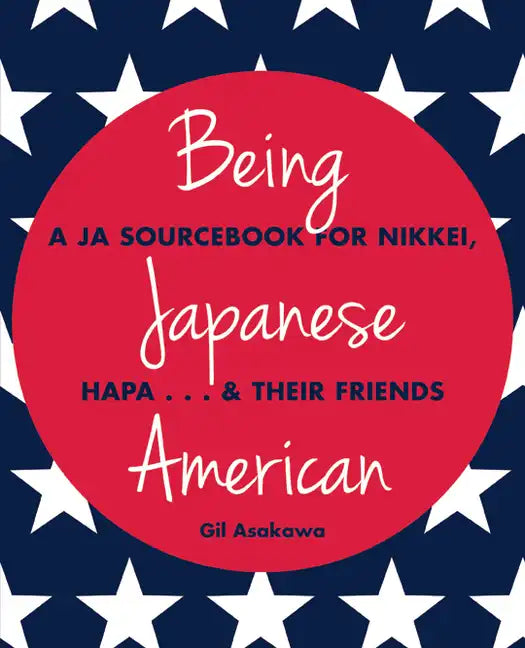 Being Japanese American: A JA Sourcebook for Nikkei, Hapa . . . & Their Friends - Paperback