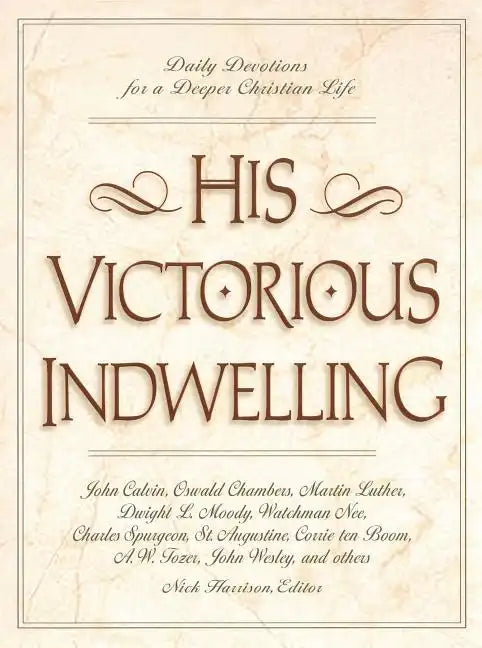His Victorious Indwelling: Daily Devotions for a Deeper Christian Life - Paperback