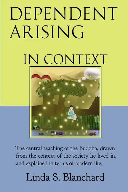 Dependent Arising In Context: the Buddha's core lesson, in the context of his time and ours - Paperback