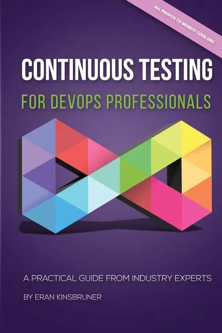 Continuous Testing for DevOps Professionals: A Practical Guide From Industry Experts - Paperback