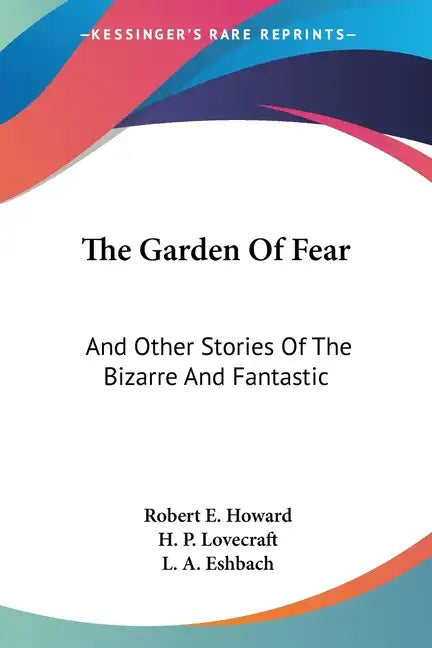 The Garden Of Fear: And Other Stories Of The Bizarre And Fantastic - Paperback