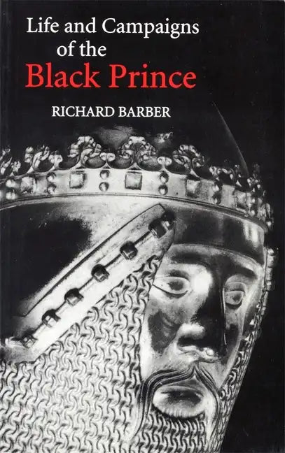 The Life and Campaigns of the Black Prince: From Contemporary Letters, Diaries and Chronicles, Including Chandos Herald's Life of the Black Prince - Paperback