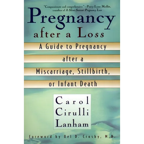 Pregnancy After a Loss: A Guide to Pregnancy after a Miscarriage, Stillbirth, or Infant Death - Paperback