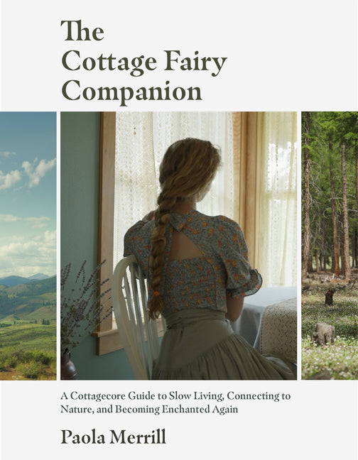 The Cottage Fairy Companion: A Cottagecore Guide to Slow Living, Connecting to Nature, and Becoming Enchanted Again (Mindful Living, Home Design fo - Hardcover