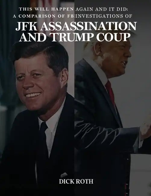 This Will Happen Again and It Did: A Comparison of FBI Investigations of JFK Assassination & Trump Coup - Paperback