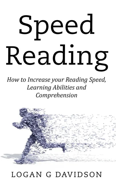 Speed Reading: How to Increase your Reading Speed, Learning Abilities and Comprehension - Paperback