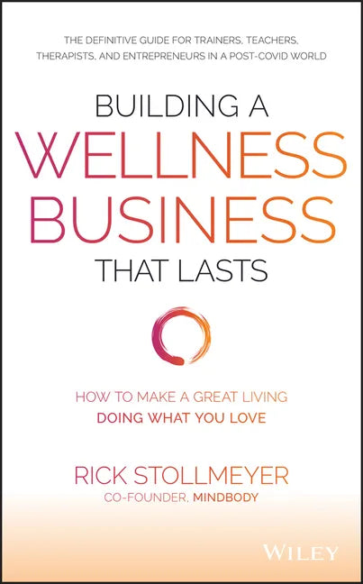 Building a Wellness Business That Lasts: How to Make a Great Living Doing What You Love - Hardcover