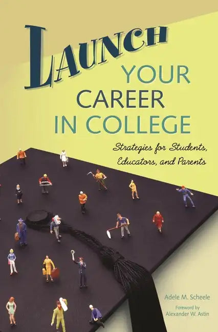 Launch Your Career in College: Strategies for Students, Educators, and Parents - Hardcover