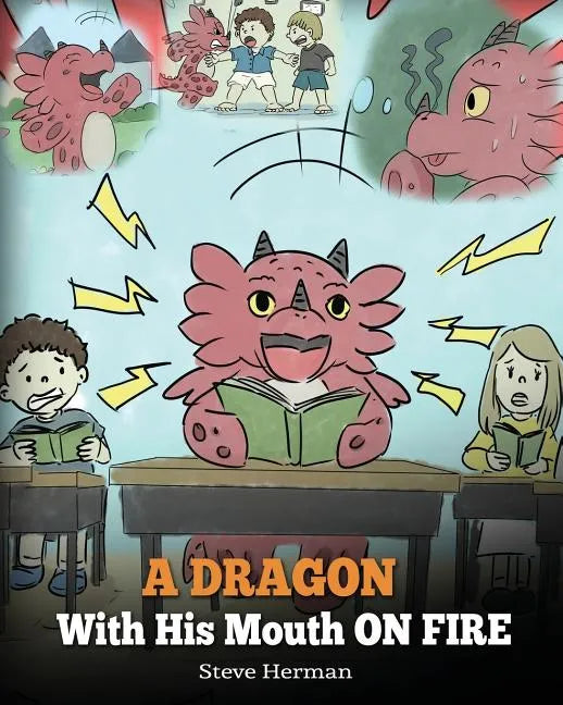 A Dragon With His Mouth On Fire: Teach Your Dragon To Not Interrupt. A Cute Children Story To Teach Kids Not To Interrupt or Talk Over People. - Paperback
