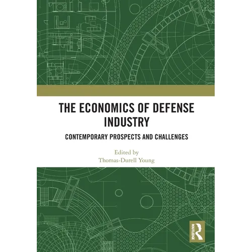 The Economics of Defense Industry: Contemporary Prospects and Challenges - Paperback