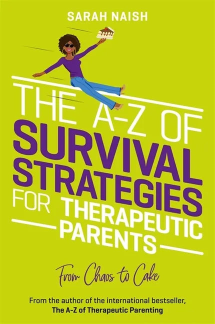 The A-Z of Survival Strategies for Therapeutic Parents: From Chaos to Cake - Paperback
