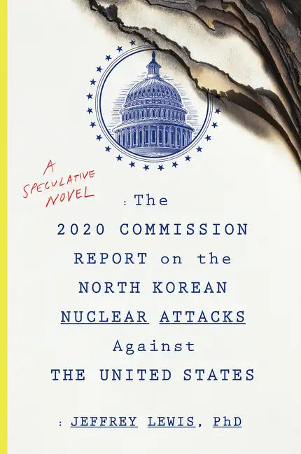 The 2020 Commission Report on the North Korean Nuclear Attacks Against the U.S.: A Speculative Novel - Paperback