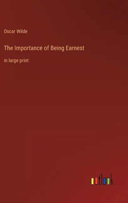 The Importance of Being Earnest: in large print - Hardcover