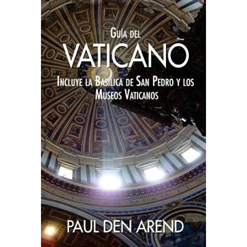 Guía del Vaticano: Incluye la Basílica de San Pedro y los Museos Vaticanos - Paperback