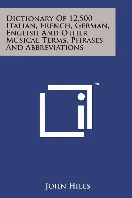 Dictionary of 12,500 Italian, French, German, English and Other Musical Terms, Phrases and Abbreviations - Paperback