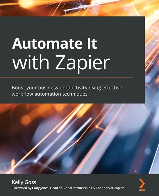 Automate It with Zapier: Boost your business productivity using effective workflow automation techniques - Paperback