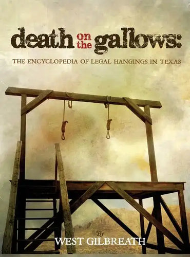 Death on the Gallows: The Encyclopedia of Legal Hangings in Texas - Hardcover