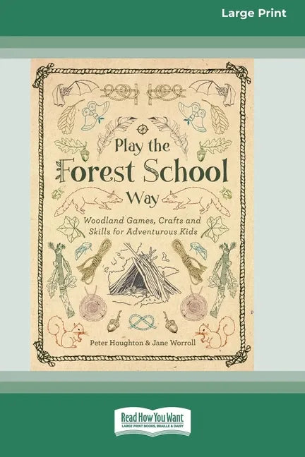 Play the Forest School Way: Woodland Games, Crafts and Skills for Adventurous Kids (16pt Large Print Edition) - Paperback