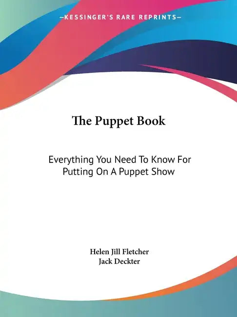 The Puppet Book: Everything You Need To Know For Putting On A Puppet Show - Paperback