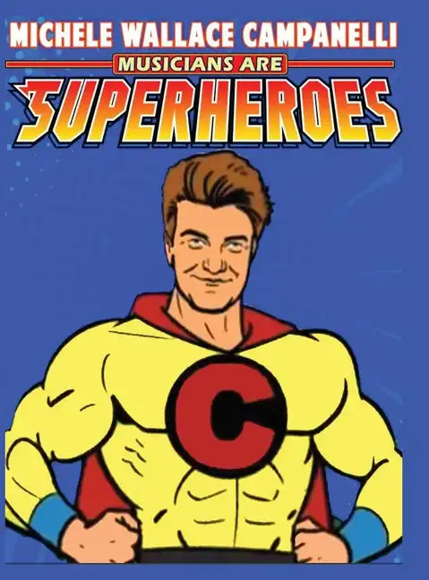 Musicians Are Superheroes - Hardcover