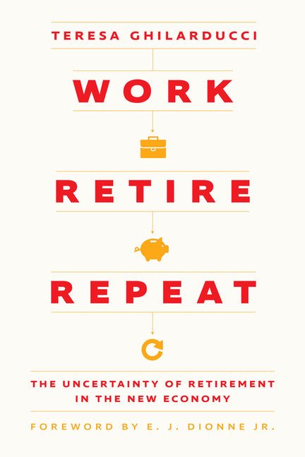 Work, Retire, Repeat: The Uncertainty of Retirement in the New Economy - Hardcover