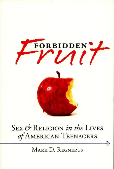 Forbidden Fruit: Sex & Religion in the Lives of American Teenagers - Paperback