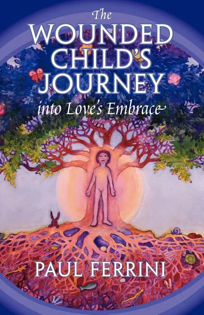 The Wounded Child's Journey into Love's Embrace - Paperback