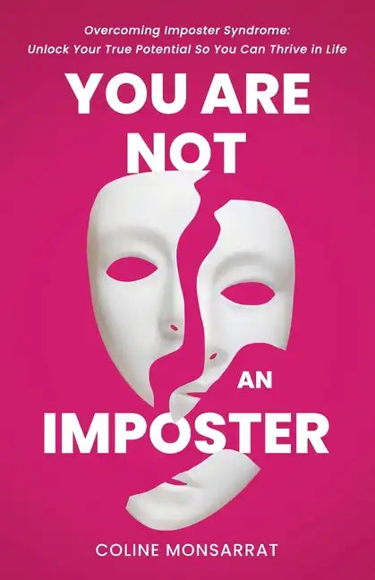You Are Not an Imposter: Overcoming Imposter Syndrome: Unlock Your True Potential So You Can Thrive in Life - Paperback