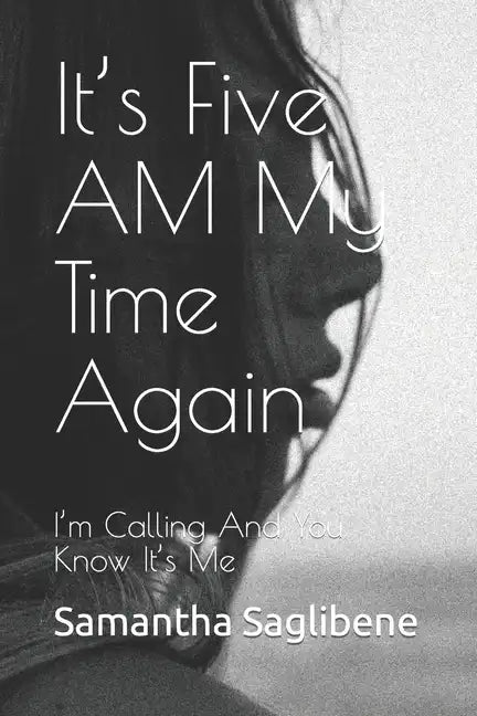 It's Five AM My Time Again: I'm Calling And You Know It's Me - Paperback